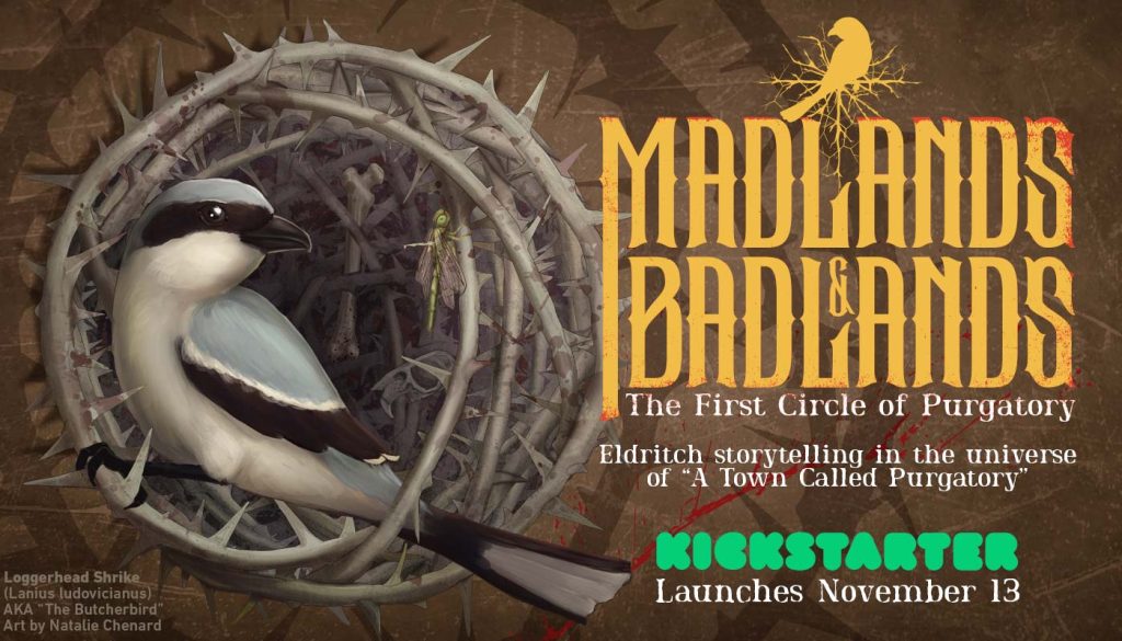 Madlands & Badlands hero image with logo and tagline: Eldritch storytelling in the universe of “A Town Called Purgatory”. Also Kickstarter launches November 13.